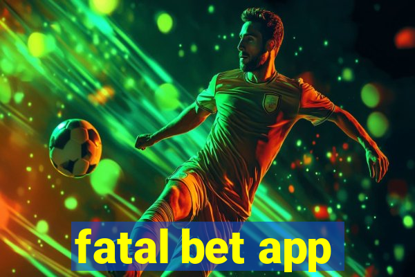 fatal bet app